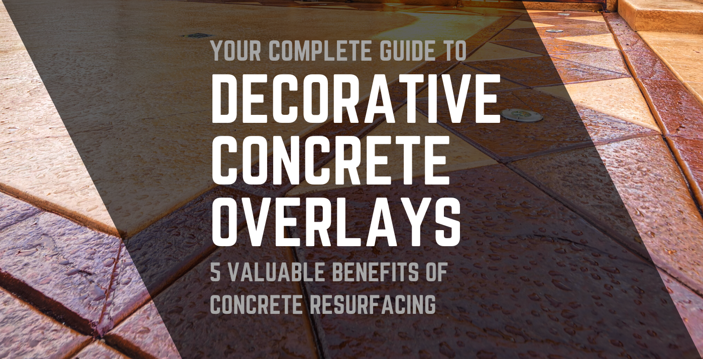 The Complete Guide to Decorative Concrete Overlays (plus 5 Valuable Benefits of Concrete Resurfacing)