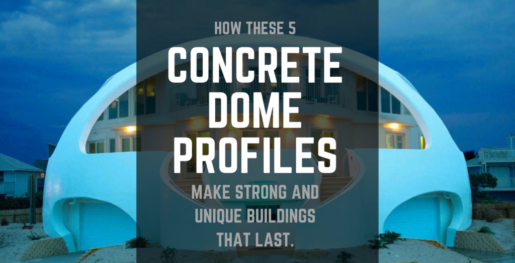 How These 5 Concrete Dome Profiles Make Strong and Unique Buildings That Last.