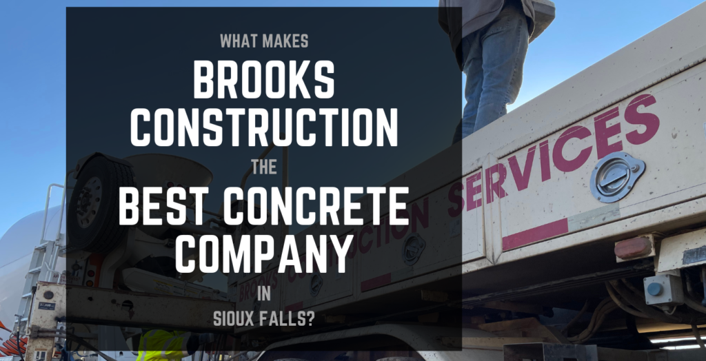 What makes Brooks Construction the Best Concrete Company in Sioux Falls?