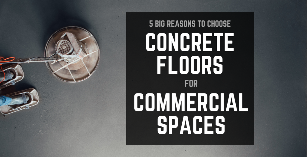Why Concrete Floors for Commercial Spaces are Superior to Other Flooring Solutions