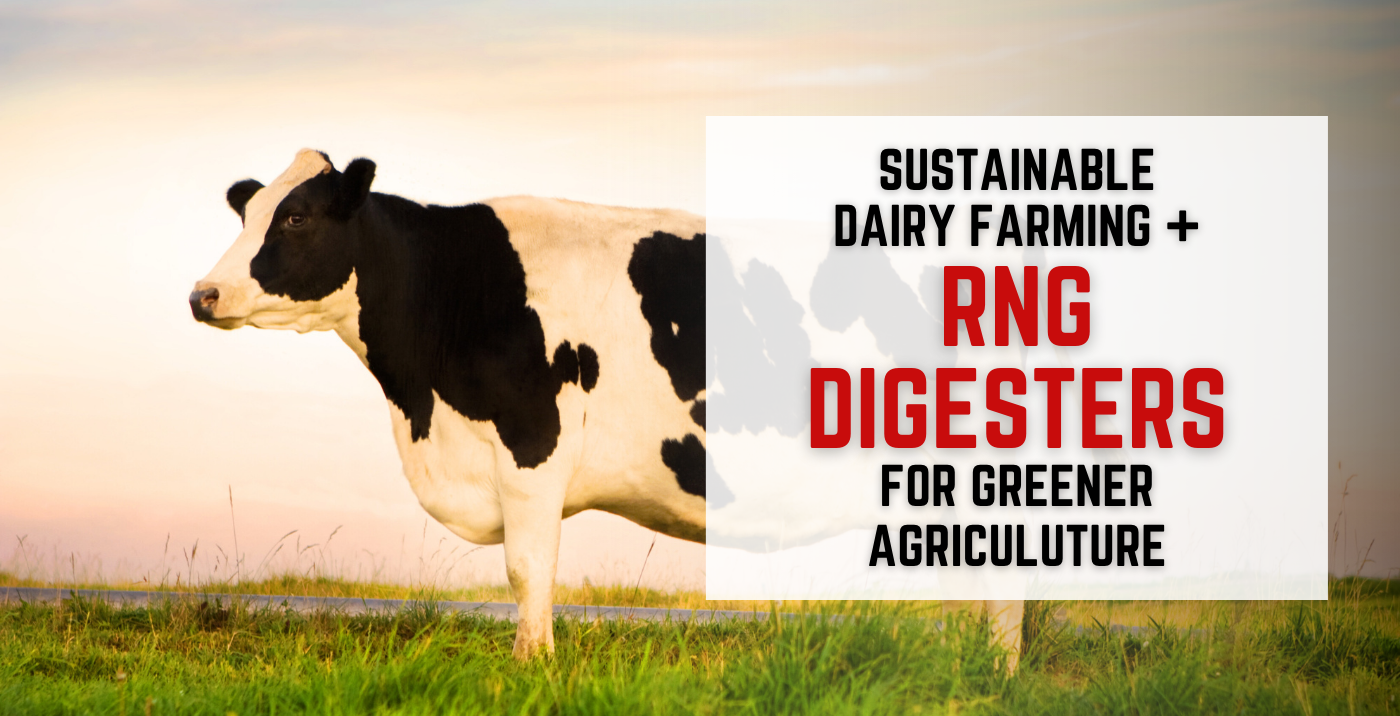 Sustainable dairy farming is the next evolution of agriculture, and RNG digesters are part of the innovation.
