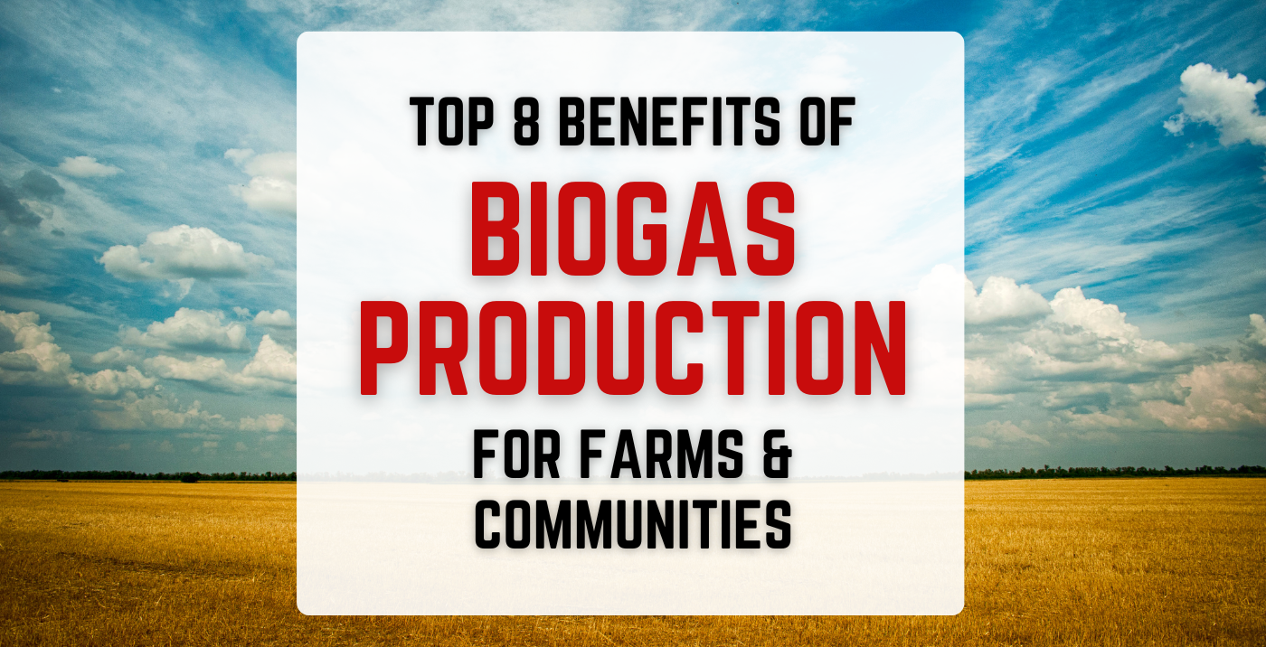 Top 8 benefits of biogas production for farms and communities