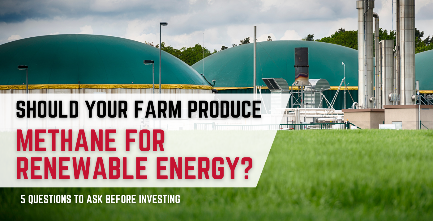 Should your farm produce methane for renewable energy? (5 questions to ask)