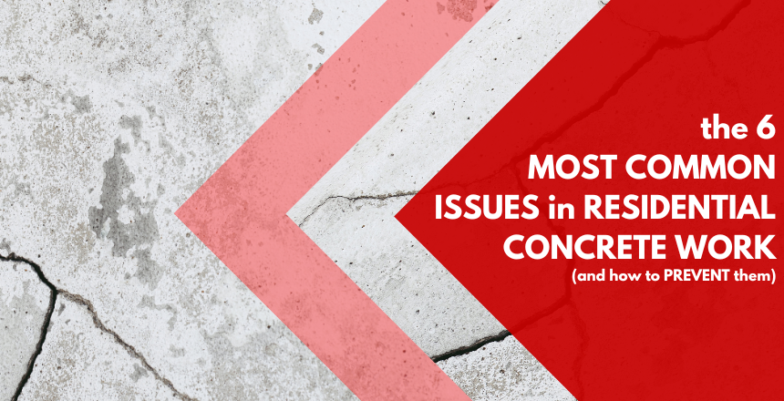 The 6 Most Common Issues in Residential Concrete Work - and How to Prevent Them