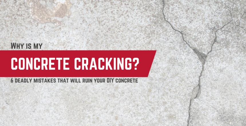 Why is my concrete cracking? It might be one of these 6 deadly mistakes in DIY concrete projects...